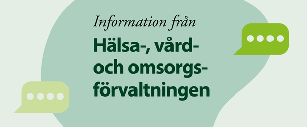 Text i bild: Information från Hälsa-, vård- och omsorgsförvaltningen.