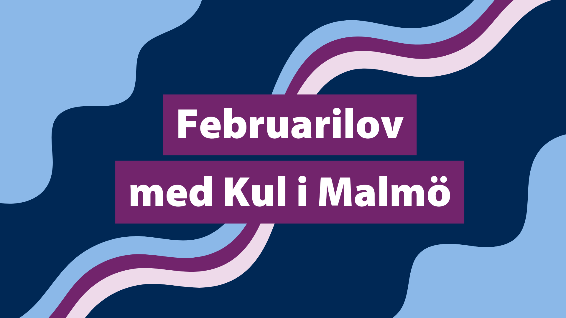 Text i bild: "Februarilov med Kul i Malmö"